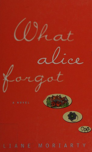 Liane Moriarty: What Alice forgot (2015)