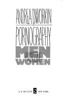 Dr. Andrea Sharon Dworkin: Pornography (1989, E.P. Dutton)