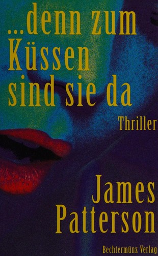 James Patterson: ... denn zum Küssen sind sie da (German language, 2000, Bechtermünz)