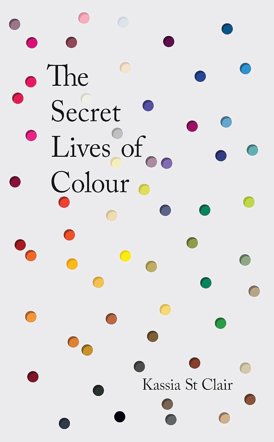 Kassia St. Clair: The Secret Lives of Colour (Hardcover, 2016, John Murray)