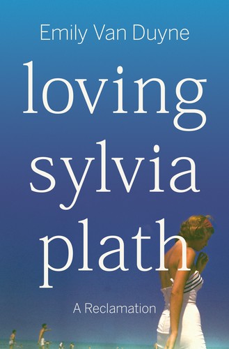 Emily Van Duyne: Loving Sylvia Plath (2023, Norton & Company, Incorporated, W. W.)