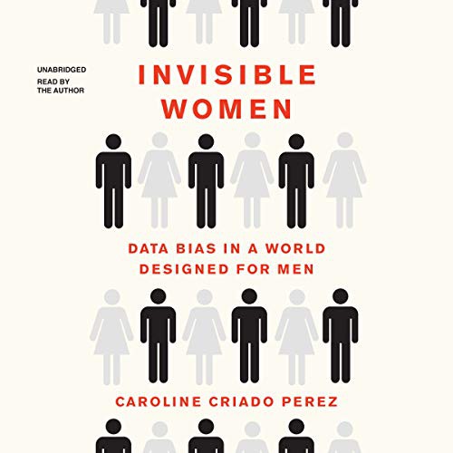 Caroline Criado-Perez: Invisible Women (AudiobookFormat, 2019, Blackstone Publishing, Blackstone Audio)