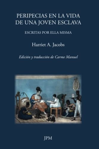 Harriet Jacobs, Carme Manuel Cuenca: Peripecias en la vida de una joven esclava (Paperback, 2021, JPM Ediciones)