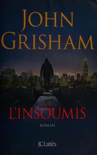 John Grisham, Dominique Defert (Traduction), JC Lattes: L'insoumis [ edition bestseller ] (Paperback, French language, 2016, LATTES, French and European Publications Inc)