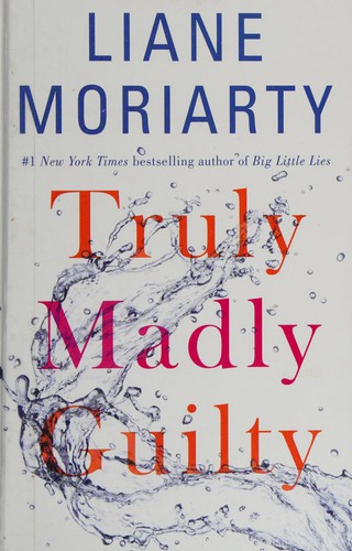 Liane Moriarty: Truly madly guilty (2016)