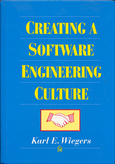 Karl E. Wiegers: Creating a Software Engineering Culture (Hardcover, 1996, Dorset House Publishing Company)