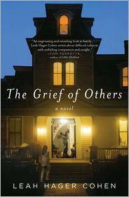 Leah Hager Cohen: The Grief of Others (2011, Riverhead Books)