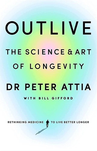 Peter Attia, Bill Gifford: Outlive (2023, Ebury Publishing)