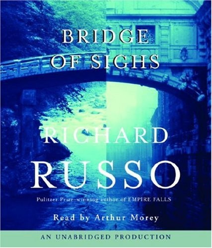 Richard Russo: Bridge of Sighs (AudiobookFormat, 2007, Random House Audio, Brand: Random House Audio)