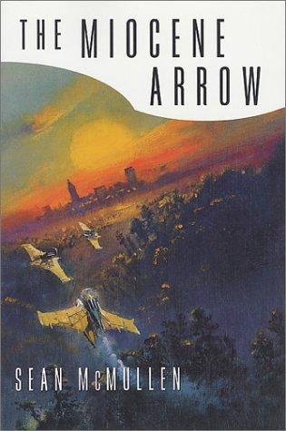 Sean McMullen: The Miocene Arrow (Greatwinter Trilogy) (Paperback, Tor Books)