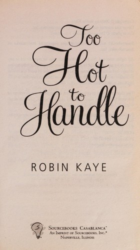 Robin Kaye: Too hot to handle (2009, Sourcebooks Casablanca)