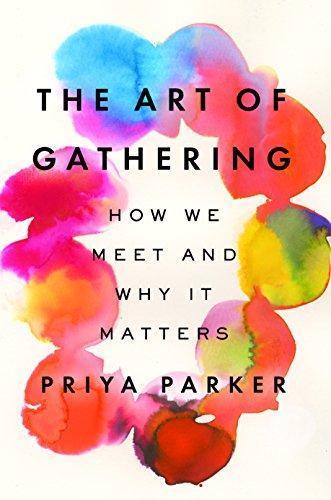 Priya Parker: The Art of Gathering