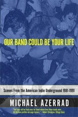 Michael Azerrad: Our band could be your life (2002)