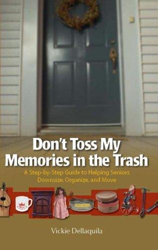 Vickie Dellaquila: Don't Toss My Memories in the Trash-A Step-by-Step Guide to Helping Seniors Downsize, Organize, and Move (Paperback, 2007, Mountain Publishing)