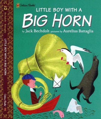 Jack Bechdolt: Little Boy with a Big Horn No. 12 (Family Storytime) (Hardcover, Golden Books)