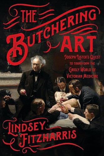 Lindsey Fitzharris: The butchering art (2017, Scientific American/Farrar, Straus and Giroux)