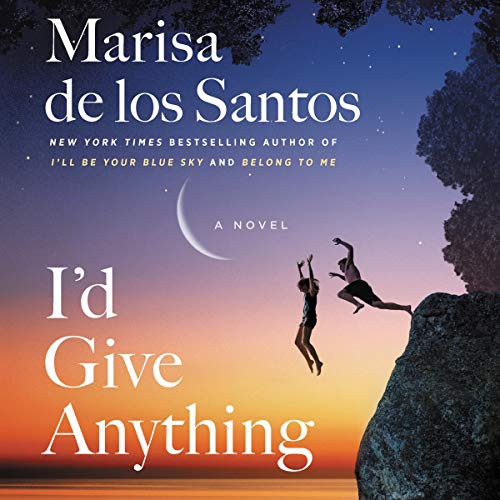 Marisa de los Santos: I'd Give Anything (AudiobookFormat, 2020, HarperCollins)