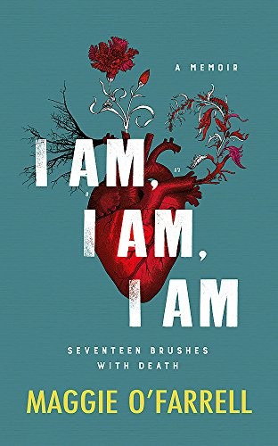 Maggie O'Farrell: I Am, I Am, I Am (Hardcover, 2017, Tinder Press)