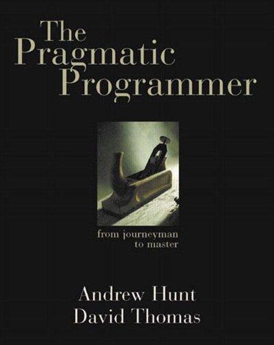 Andy Hunt, David Thomas, Dave Thomas, Andrew Hunt: The Pragmatic Programmer (1999)