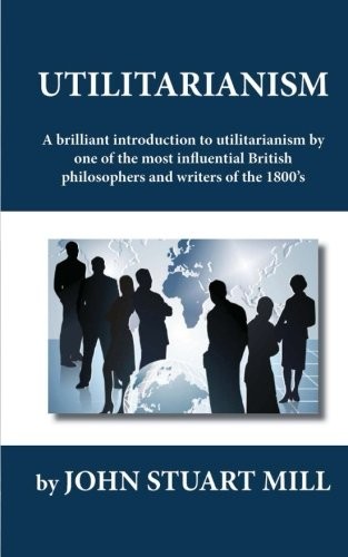 John Stuart Mill: Utilitarianism (Paperback, CreateSpace Independent Publishing Platform)