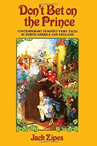 Jack D. Zipes: Don't Bet on the Prince: Contemporary Feminist Fairy Tales in North America and England