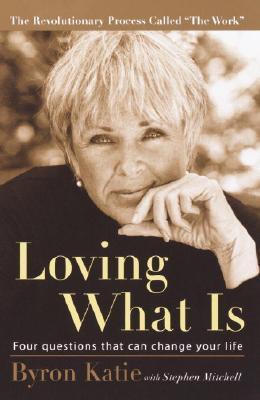 Byron Katie, Reader in Classics Stephen Mitchell: Loving what is (2002)