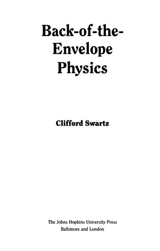 Clifford E. Swartz: Back-of-the-envelope physics (2003, Johns Hopkins University Press, The Johns Hopkins University Press)