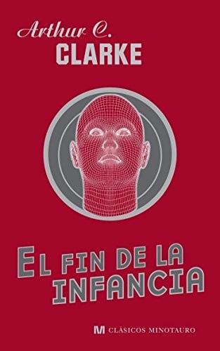 Arthur C. Clarke: El fin de la infancia (Hardcover, Spanish language, 2008, Minotauro, MINOTAURO)