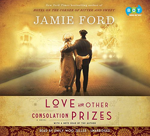 Jamie Ford, Jamie Ford and Emily Woo Zeller: Love and Other Consolation Prizes (AudiobookFormat, 2017, Books on Tape)