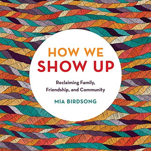 Mia Birdsong: How We Show Up (AudiobookFormat, Da Capo Lifelong Books, Hachette B and Blackstone Publishing)