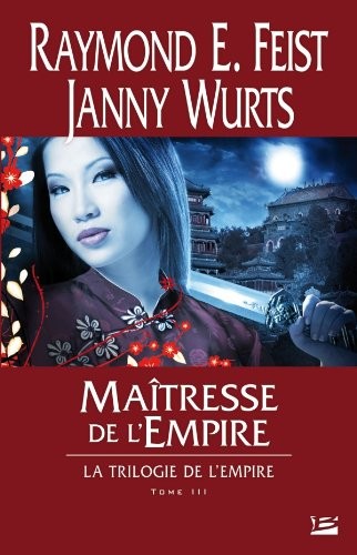 Raymond E. Feist, Janny Wurts: Trilogie de l'Empire, Tome 3 : Maîtresse de l'Empire (2011, Bragelonne)