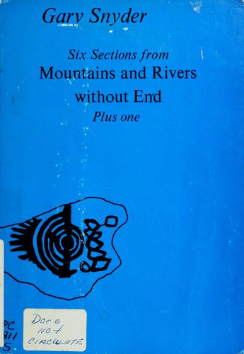 Gary Snyder: Six sections from Mountains and rivers without end, plus one. (1970, Four Seasons Foundation; [distributed by Book People, Berkeley, Calif.])