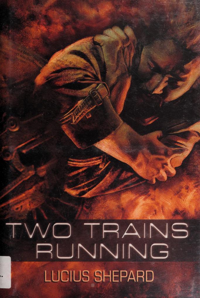 Lucius Shepard: Two Trains Running (Hardcover, 2004, Golden Gryphon Press)