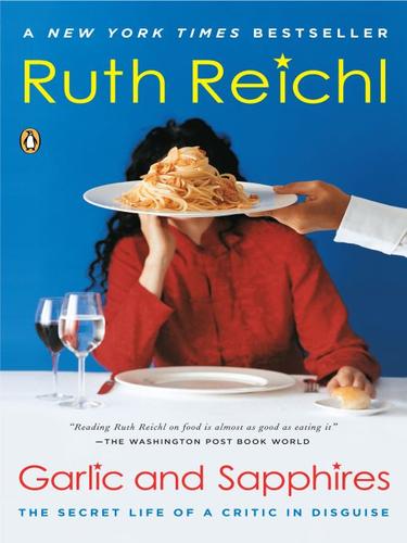 Ruth Reichl: Garlic and Sapphires (EBook, 2008, Penguin Group USA, Inc.)