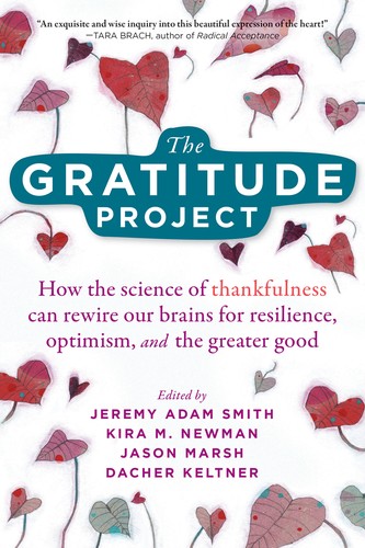 Jeremy Adam Smith, Kira M. Newman, Jason Marsh, Dacher Keltner: The Gratitude Project (Paperback, 2020, New Harbinger Publications)