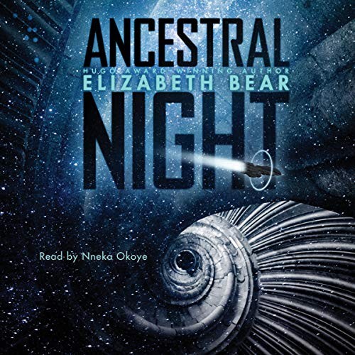 Elizabeth Bear: Ancestral Night (AudiobookFormat, Simon & Schuster Audio and Blackstone Audio)