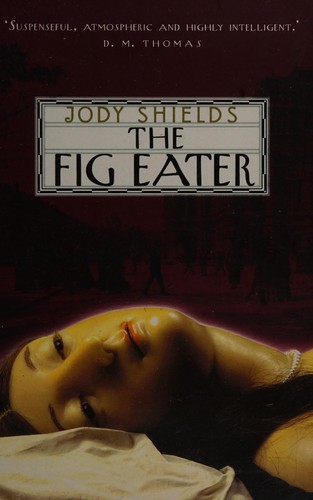 Jody Shields: The fig eater (2000, Doubleday)