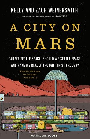 Kelly Weinersmith, Zach Weinersmith: A City on Mars (2023, Penguin Books, Limited)