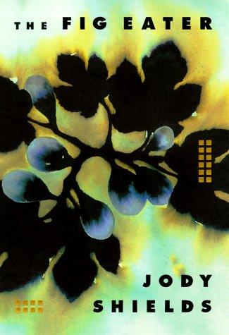 Jody Shields: The fig eater (2000, Little, Brown)