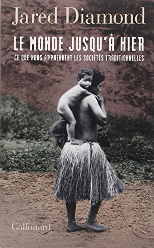 Jared Diamond: Le monde jusqu'à hier : Ce que nous apprennent les sociétés traditionnelles (Editions Gallimard)