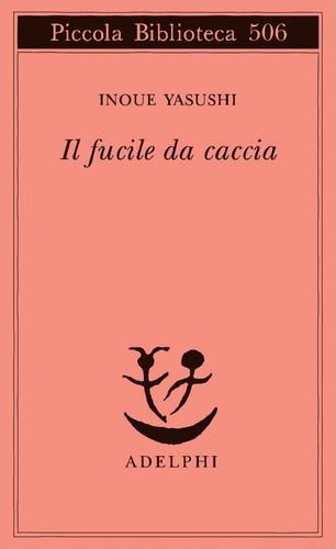 Yasushi Inoue: Il fucile da caccia (Italian language, 2004, Adelphi Edizioni)