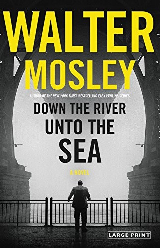 Walter Mosley: Down the River unto the Sea (Mulholland Books)