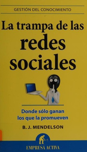 B. J. Mendelson: Trampa de Las Redes Sociales (Spanish language, 2013, Ediciones Urano S. A.)