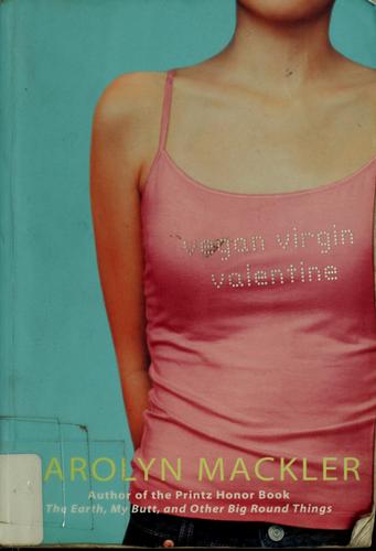 Carolyn Mackler: Vegan virgin Valentine (2006, Candlewick Press)