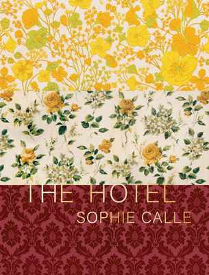 Sophie Calle: The Hotel (Hardcover, 2021, Siglio Press)