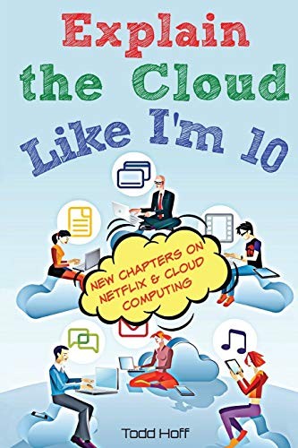 Todd Hoff: Explain the Cloud Like I'm 10 (Paperback, 2017, Possibility Outpost Inc.)