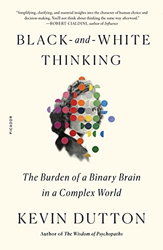 Kevin Dutton: Black-And-White Thinking (2022, Picador)