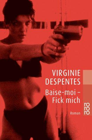 Virginie Despentes, Jochen Schwarzer, Kerstin Krolak: Baise-moi - Fick mich. (Paperback, Rowohlt Tb.)