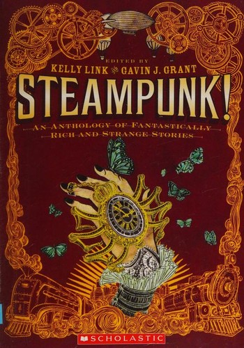 Kelly Link, Gavin J. Grant: Steampunk! (2011, Scholastic)