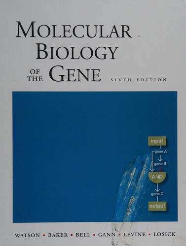 James D. Watson, Tania A. Baker, Stephen P. Bell, Alexander Gann, Michael Levine, Richard Losick: Molecular biology of the gene (Paperback, 2008, Benjamin Cummings)